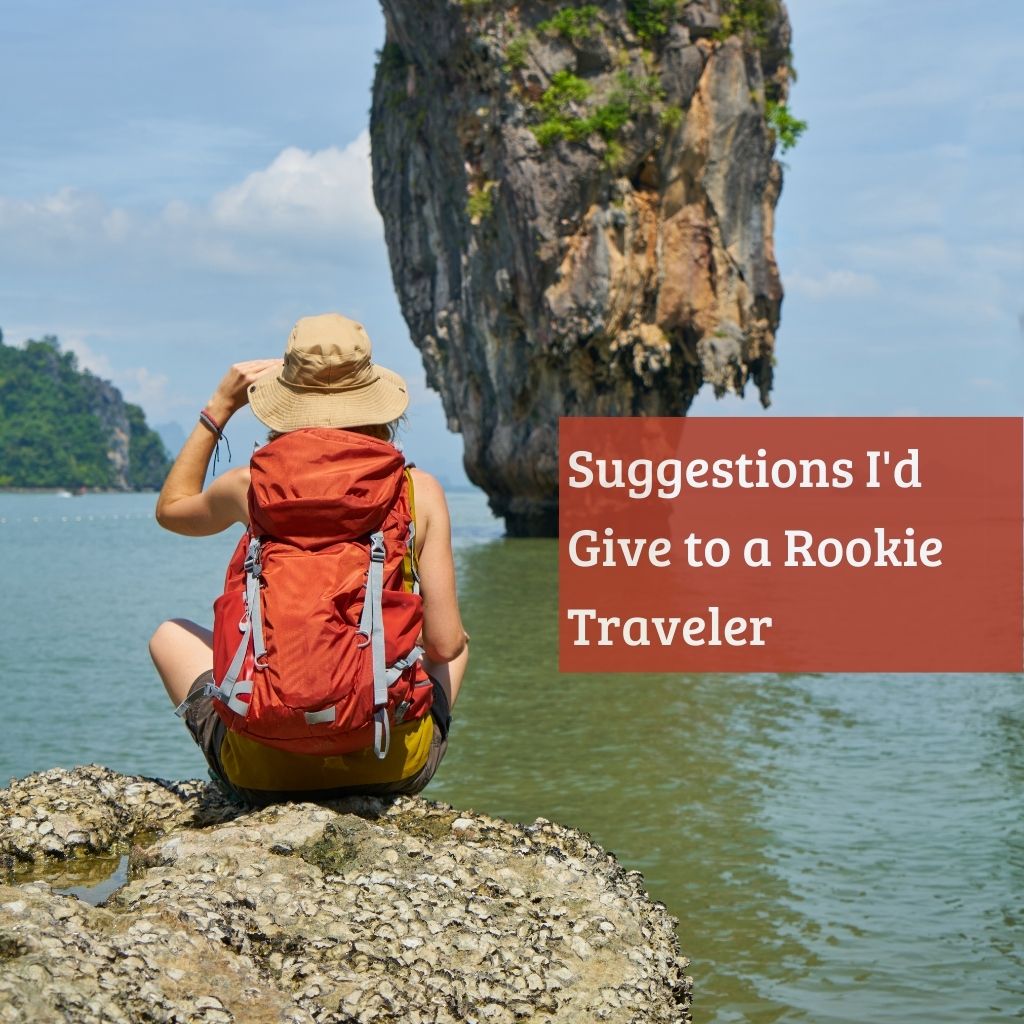 Suggestions I'd Give to a Rookie Traveler