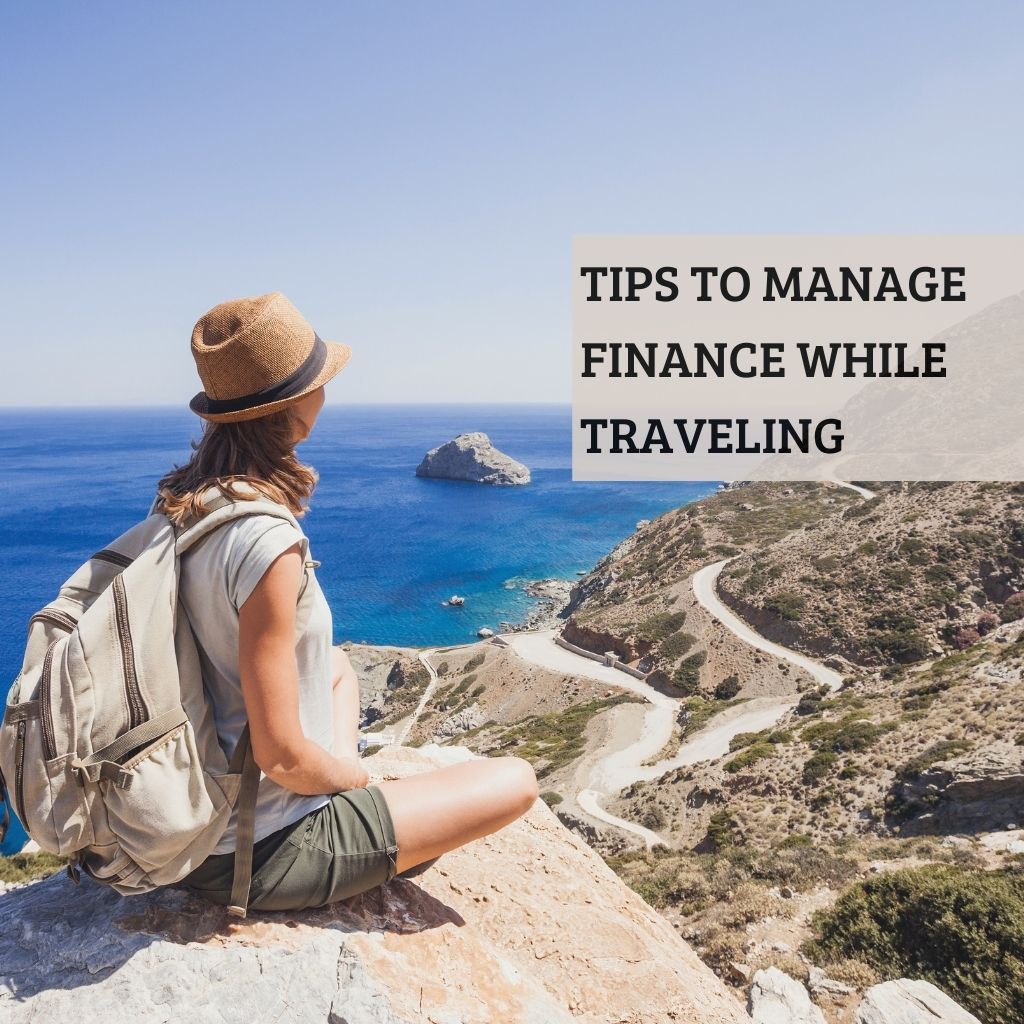 Tips to Manage Your Personal Finance While Traveling