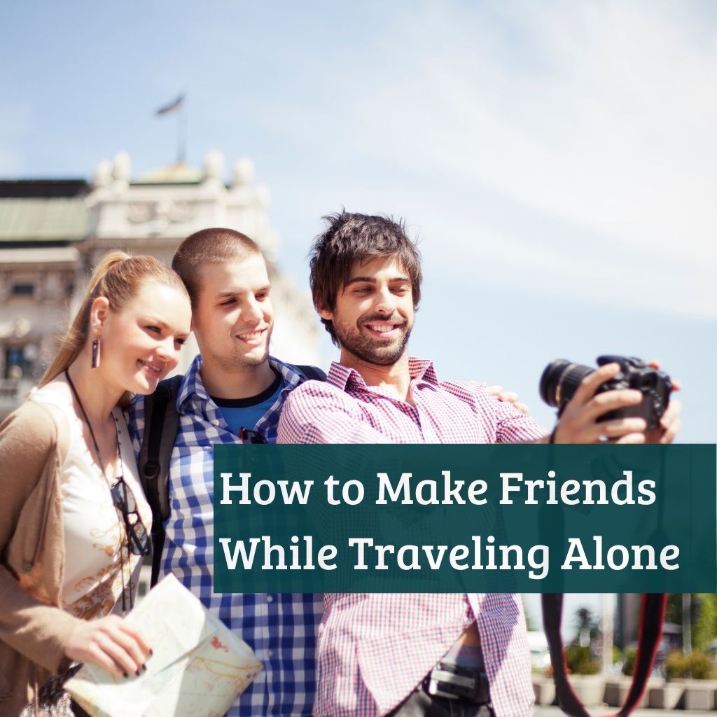 How to Make Friends While Traveling Alone