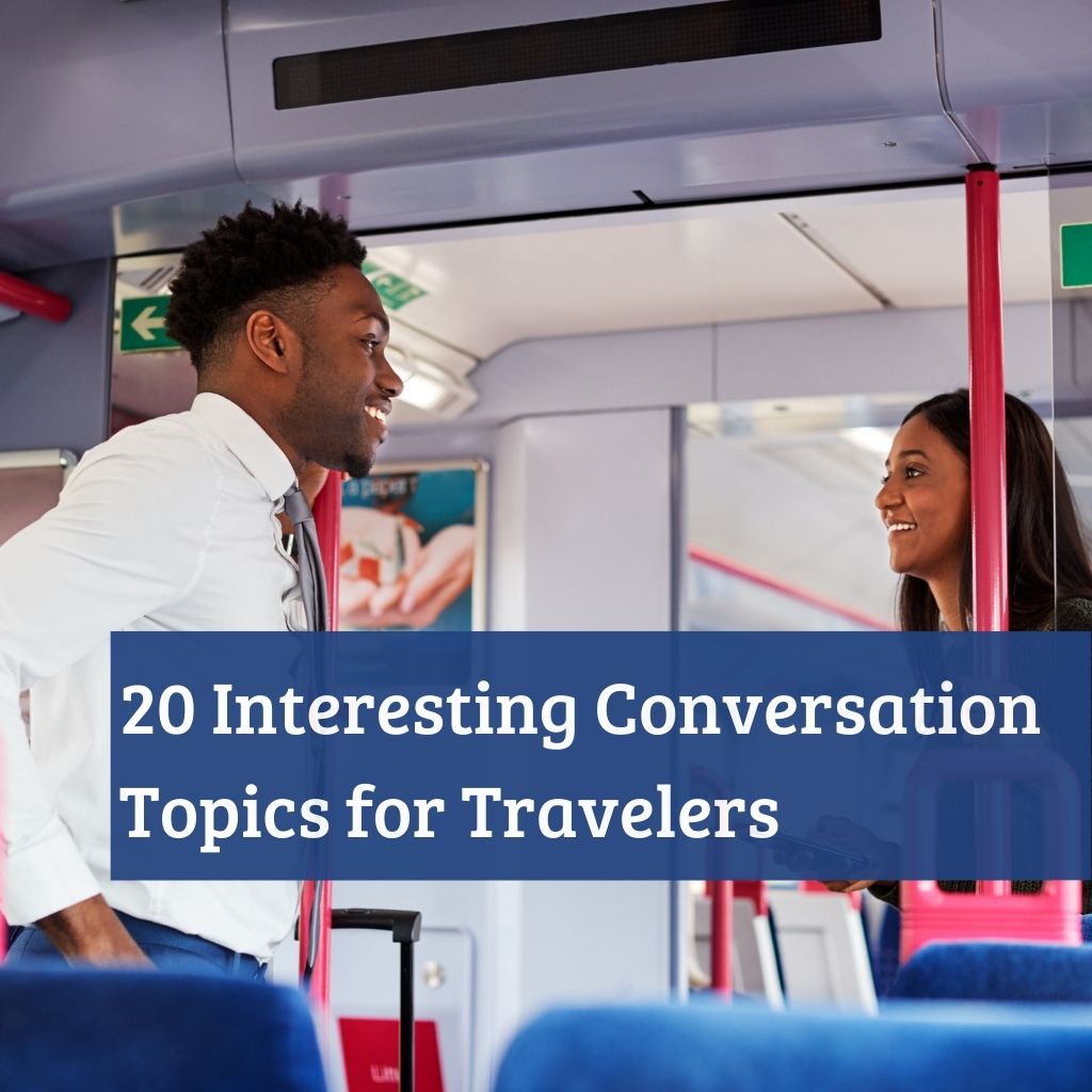 20 Interesting Conversation Topics for Travelers