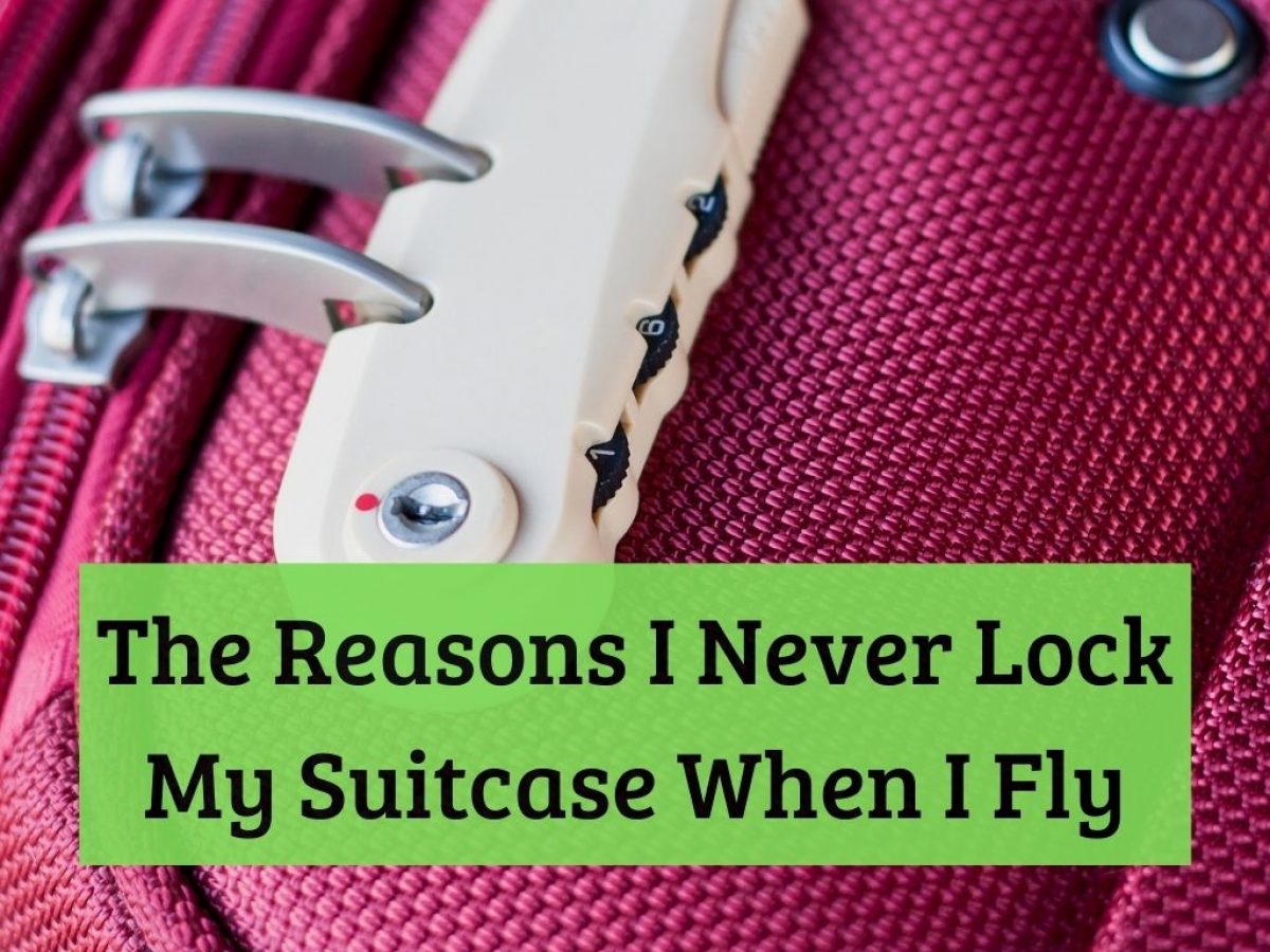 The Reasons I Never Lock My Suitcase When I Fly - Turuhi