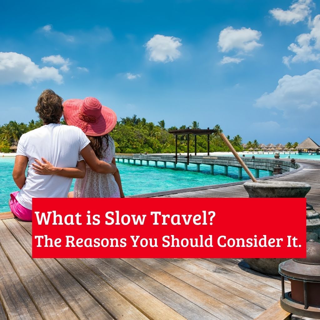 What Is Slow Travel The Reasons You Should Consider It Turuhi