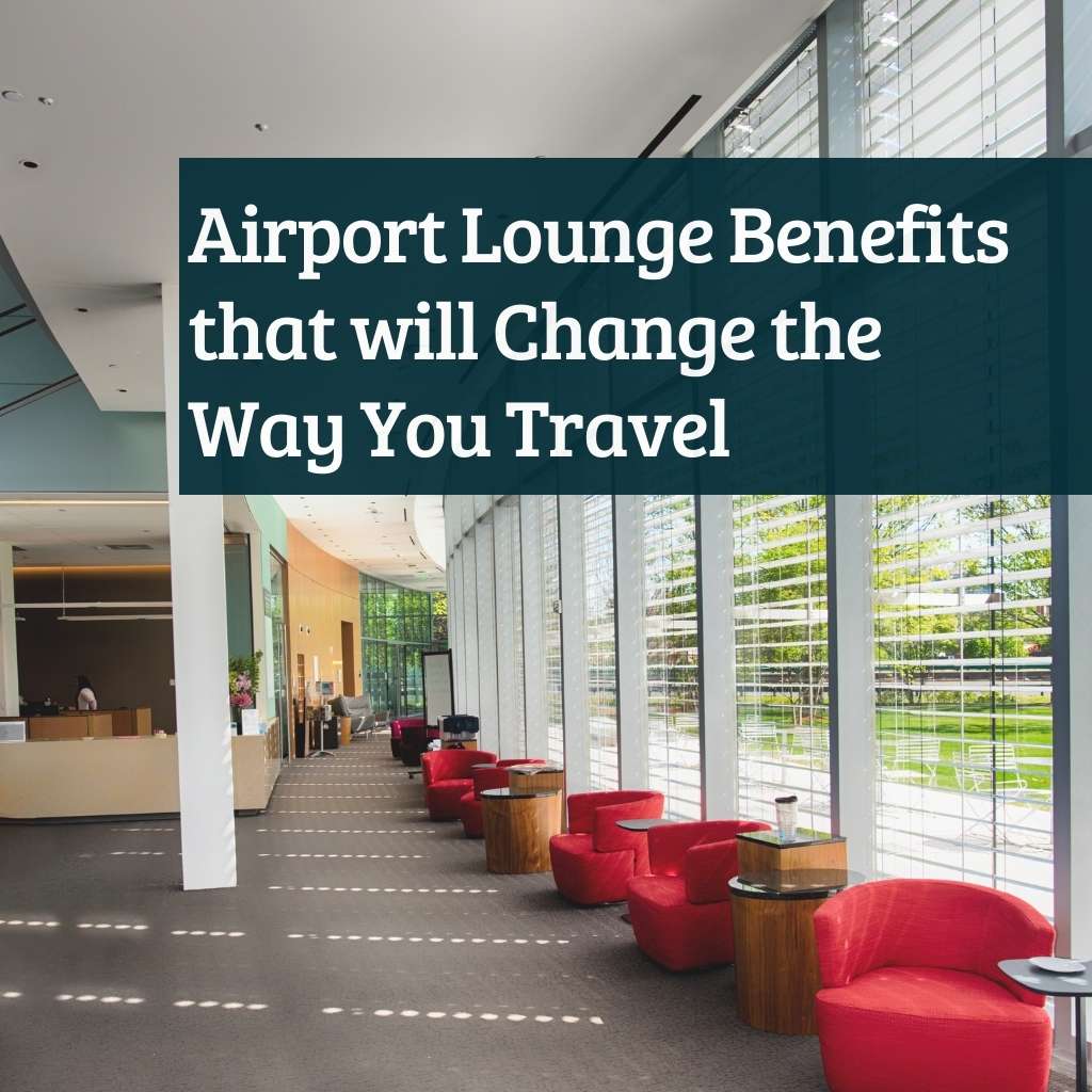 Airport Lounge Benefits that will Change the Way You Travel