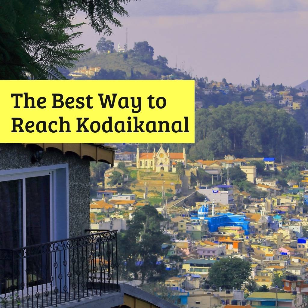 The Best Way to Reach Kodaikanal by Road, by Train, or by Air