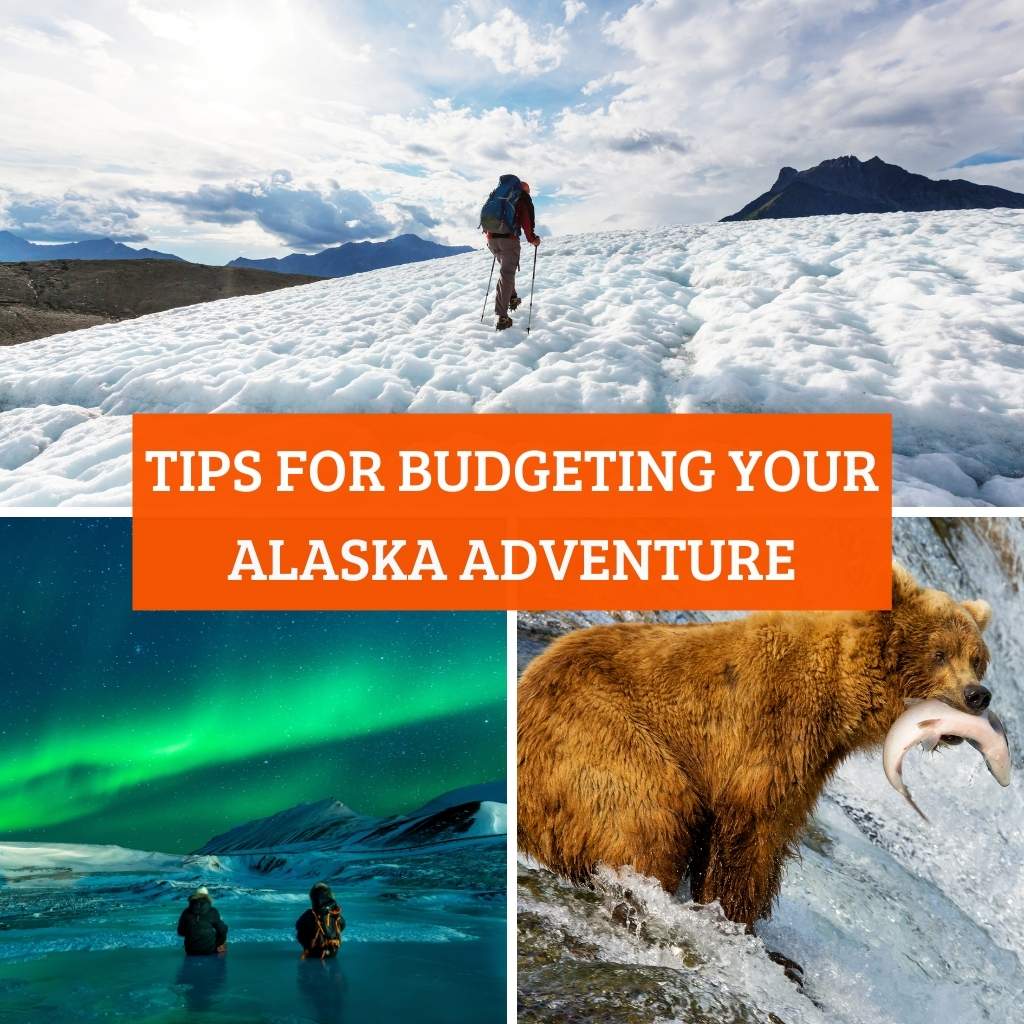 Tips for Budgeting Your Alaska Adventure