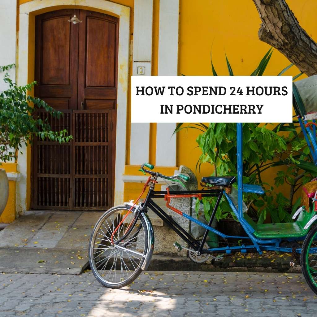 How to Spend 24 Hours in Pondicherry